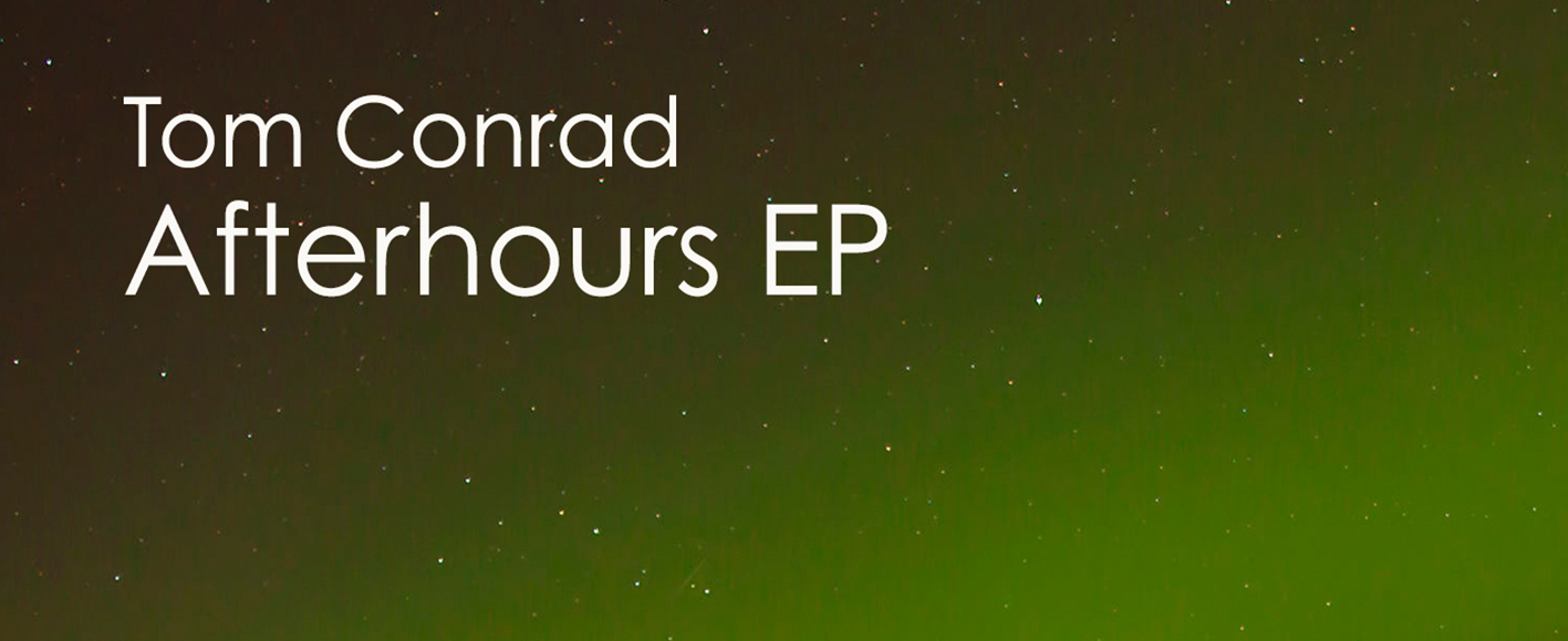 New Release – Tom Conrad ‘Afterhours EP’ (Adaptation Music)