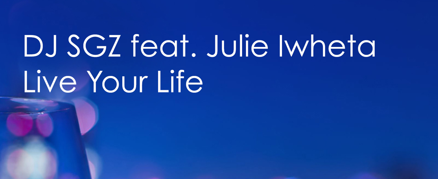 NEW RELEASE – DJ SGZ feat. Julie Iwheta ‘Live Your Life’ (Tom Conrad Dub)