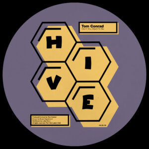 Tom Conrad – Don’t You Want To Be [HIVE Label] [2022]
