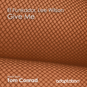 El Funkador, Lee Wilson – Give Me (Tom Conrad Remix) [2022]